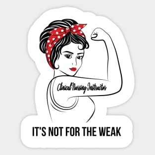 Clinical Nursing Instructor Not For Weak Sticker